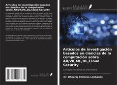 Couverture de Artículos de investigación basados en ciencias de la computación sobre AR/VR,ML,DL,Cloud Security