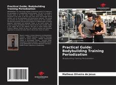Copertina di Practical Guide: Bodybuilding Training Periodization