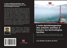 Bookcover of L'onto-épistémogenèse des enfants autistes à travers les technologies tactiles