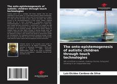 Couverture de The onto-epistemogenesis of autistic children through touch technologies