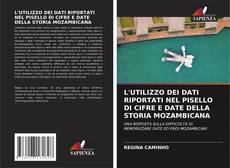 Couverture de L'UTILIZZO DEI DATI RIPORTATI NEL PISELLO DI CIFRE E DATE DELLA STORIA MOZAMBICANA