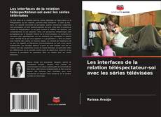 Bookcover of Les interfaces de la relation téléspectateur-soi avec les séries télévisées