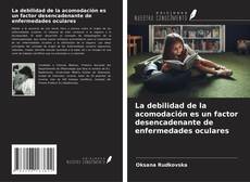 Capa do livro de La debilidad de la acomodación es un factor desencadenante de enfermedades oculares 