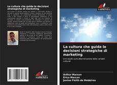 La cultura che guida le decisioni strategiche di marketing kitap kapağı