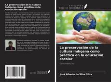 Buchcover von La preservación de la cultura indígena como práctica en la educación escolar