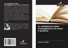Capa do livro de Le sottigliezze della sceneggiatura tra testo e dramma 