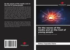 Borítókép a  On the waves of the media and on the trail of young people - hoz