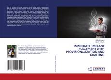 Copertina di IMMEDIATE IMPLANT PLACEMENT WITH PROVISIONALIZATION AND GRAFTING