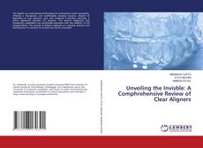 Couverture de Unveiling the Invisble: A Comphrehensive Review of Clear Aligners