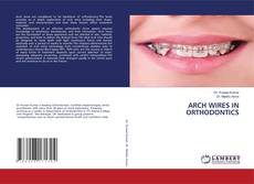 ARCH WIRES IN ORTHODONTICS的封面