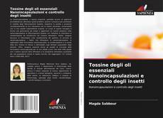 Обложка Tossine degli oli essenziali Nanoincapsulazioni e controllo degli insetti
