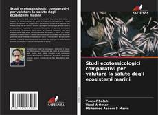 Обложка Studi ecotossicologici comparativi per valutare la salute degli ecosistemi marini