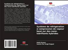 Capa do livro de Système de réfrigération à compression de vapeur basé sur des nano-lubrifiants hybrides 