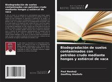 Buchcover von Biodegradación de suelos contaminados con petróleo crudo mediante hongos y estiércol de vaca