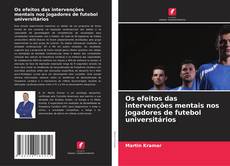 Buchcover von Os efeitos das intervenções mentais nos jogadores de futebol universitários