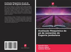 Buchcover von Avaliação fitoquímica do pó de sementes de Eugenia Jambolana