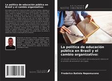 Couverture de La política de educación pública en Brasil y el cambio organizativo: