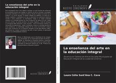 Couverture de La enseñanza del arte en la educación integral