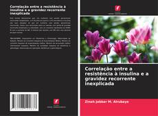 Buchcover von Correlação entre a resistência à insulina e a gravidez recorrente inexplicada