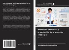 Couverture de Morbilidad del cáncer y organización de la atención oncológica