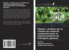 Buchcover von Diseño y análisis de un cilindro de material compuesto para el almacenamiento de hidrógeno gaseoso