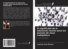 Copertina di El significado de la educación escolar para los jóvenes de clase trabajadora