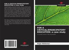 Buchcover von FOR A CRITICAL/EMANCIPATORY EDUCATION: a case study