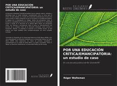 Copertina di POR UNA EDUCACIÓN CRÍTICA/EMANCIPATORIA: un estudio de caso