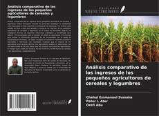 Copertina di Análisis comparativo de los ingresos de los pequeños agricultores de cereales y legumbres