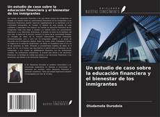 Copertina di Un estudio de caso sobre la educación financiera y el bienestar de los inmigrantes