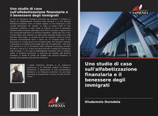 Couverture de Uno studio di caso sull'alfabetizzazione finanziaria e il benessere degli immigrati