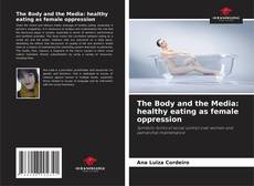 The Body and the Media: healthy eating as female oppression的封面