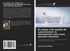 Copertina di El cuerpo y los medios de comunicación: la alimentación sana como opresión femenina