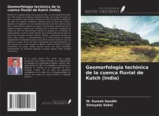 Buchcover von Geomorfología tectónica de la cuenca fluvial de Kutch (India)