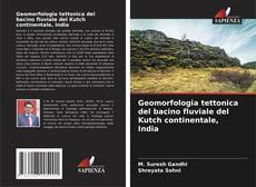 Обложка Geomorfologia tettonica del bacino fluviale del Kutch continentale, India