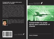 Couverture de Comprender la carga aérea para satisfacer al cliente