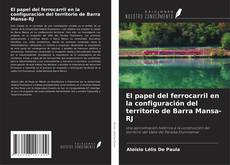 Copertina di El papel del ferrocarril en la configuración del territorio de Barra Mansa-RJ