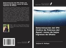 Copertina di Determinación del IPH (Índice de Pobreza del Agua): zonas de bajos ingresos de Dhaka