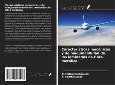 Copertina di Características mecánicas y de maquinabilidad de los laminados de fibra metálica