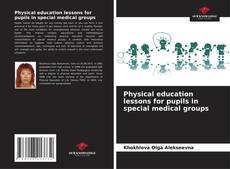 Physical education lessons for pupils in special medical groups的封面