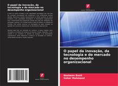 Portada del libro de O papel da inovação, da tecnologia e do mercado no desempenho organizacional