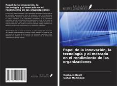 Bookcover of Papel de la innovación, la tecnología y el mercado en el rendimiento de las organizaciones