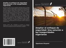 Buchcover von Ampliar el enfoque de seguridad: Una solución a las inseguridades nigerianas