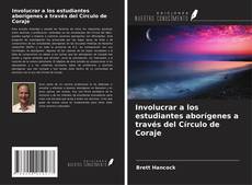 Buchcover von Involucrar a los estudiantes aborígenes a través del Círculo de Coraje