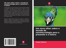 Buchcover von Um novo olhar sobre o mundo da nanotecnologia para o presente e o futuro