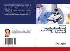 Bookcover of Physical and mechanical properties of ceramics and their tribological