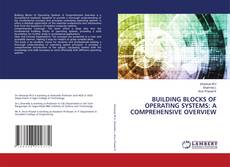 Portada del libro de BUILDING BLOCKS OF OPERATING SYSTEMS: A COMPREHENSIVE OVERVIEW