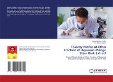 Portada del libro de Toxicity Profile of Ether Fraction of Aqueous Mango Stem Bark Extract