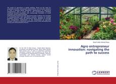 Portada del libro de Agro entrepreneur innovation: navigating the path to success