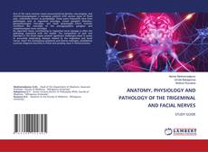 Portada del libro de ANATOMY, PHYSIOLOGY AND PATHOLOGY OF THE TRIGEMINAL AND FACIAL NERVES